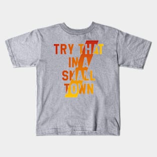 Try that in a small town Kids T-Shirt